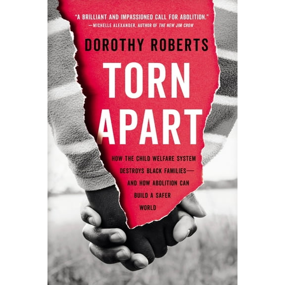 Torn Apart: How the Child Welfare System Destroys Black Families--And How Abolition Can Build a Safer World, (Paperback)