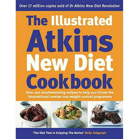 The Illustrated Atkins New Diet Cookbook: Over 200 Mouthwatering Recipes to Help You Follow the International Number One Weight-Loss