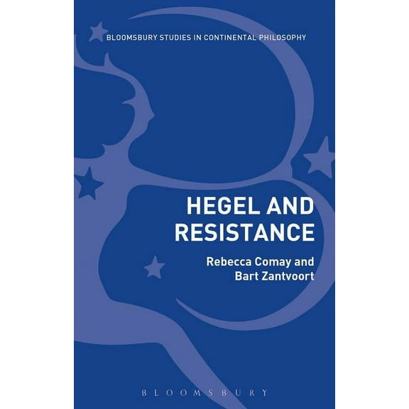 Bloomsbury Studies in Continental Philos Hegel and Resistance: History, Politics and Dialectics, (Hardcover)