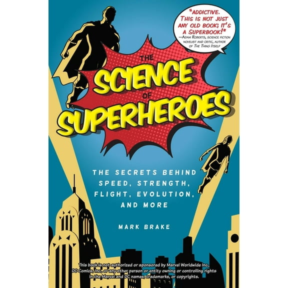 The Science of: The Science of Superheroes : The Secrets Behind Speed, Strength, Flight, Evolution, and More (Paperback)