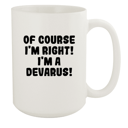 

Of Course I m Right! I m A Devarus! - Ceramic 15oz White Mug White