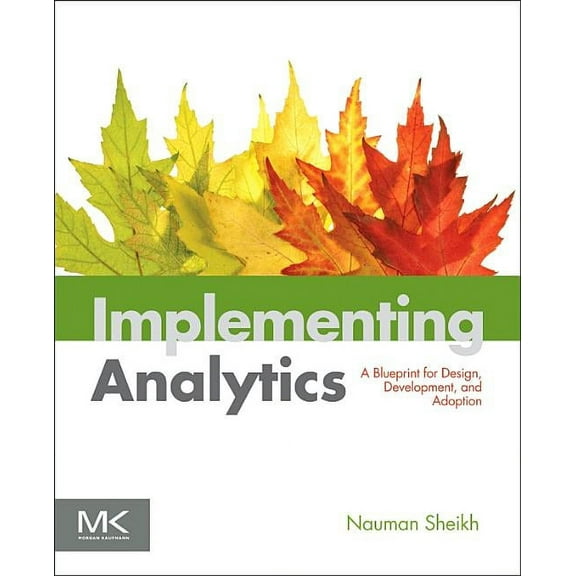 The Morgan Kaufmann Business Intelligenc Implementing Analytics: A Blueprint for Design, Development, and Adoption, (Paperback)