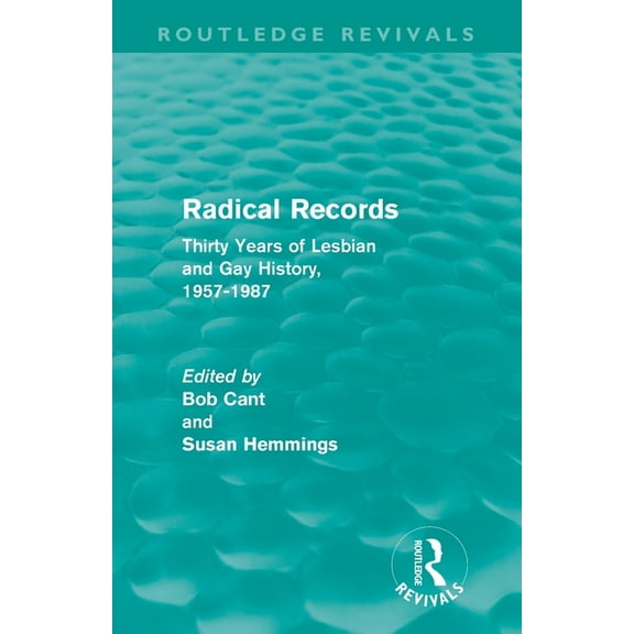Routledge Revivals Radical Records (Routledge Revivals): Thirty Years of Lesbian and Gay History, 1957-1987, (Paperback)