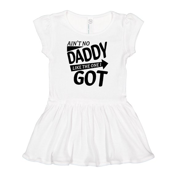 Inktastic Ain't No Daddy Like the One I Got- Father's day for kids Girls Baby Dress