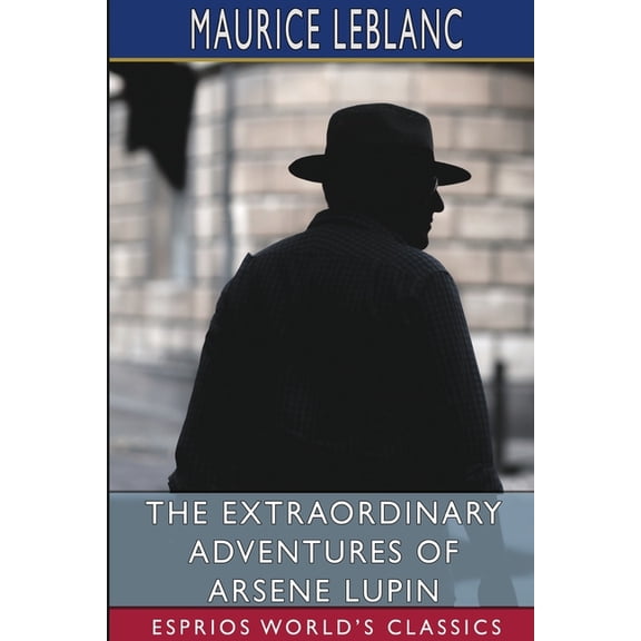 The Extraordinary Adventures of Arsene Lupin (Esprios Classics): Gentleman-Burglar, (Paperback)