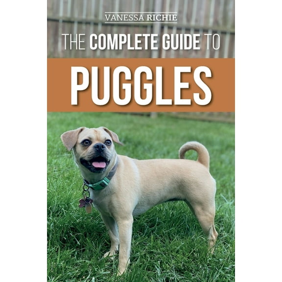 The Complete Guide to Puggles: Preparing for, Selecting, Training, Feeding, Socializing, and Loving Your New Puggle Pupp, (Paperback)