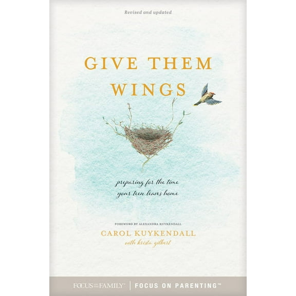 Give Them Wings : Preparing for the Time Your Teen Leaves Home (Paperback)