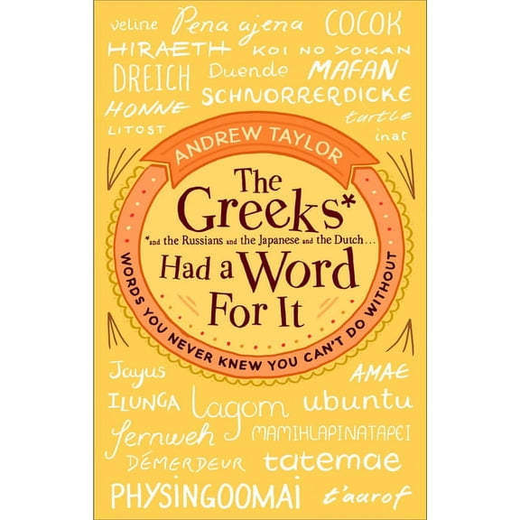 The Greeks Had a Word for It: Words You Never Knew You Can't Do Without, (Paperback)