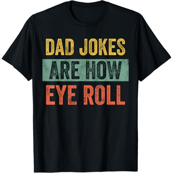 Dad Jokes Are How Eye Roll, Funny Father's Day Pun Graphic T-Shirt