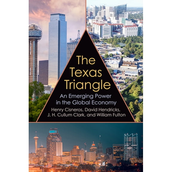 Pre-Owned The Texas Triangle: An Emerging Power in the Global Economy (Kenneth E. Montague Series in Oil and Business History) Hardcover
