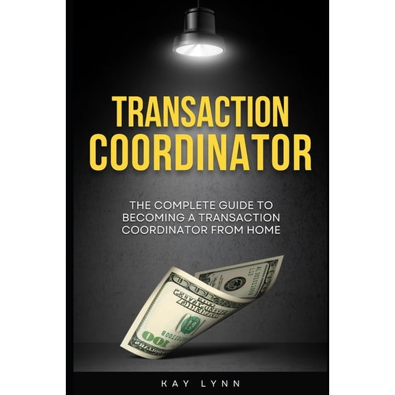 The Complete Guide to Becoming a Transaction Coordinator From Home, (Paperback)
