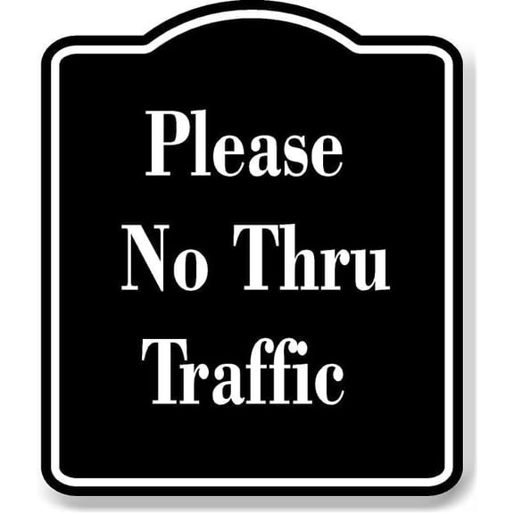 Please No Thru Traffic BLACK Aluminum Composite Sign 15''x18''