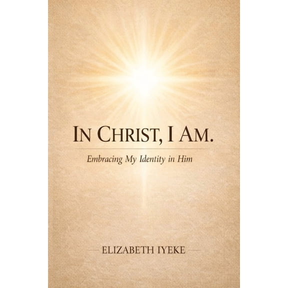 In Christ, I am.: Embracing my identity in Him, (Paperback)