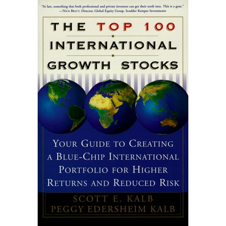 The Top 100 International Growth Stocks : Your Guide to Creating a Blue Chip International Portfolio for Higher Returns (The Best Blue Chip Stocks)