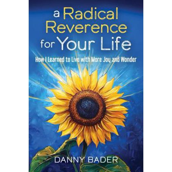 Pre-Owned a Radical Reverence for Your Life: How I Learned to Live with More Joy and Wonder (Hardcover) 1732706697 9781732706699