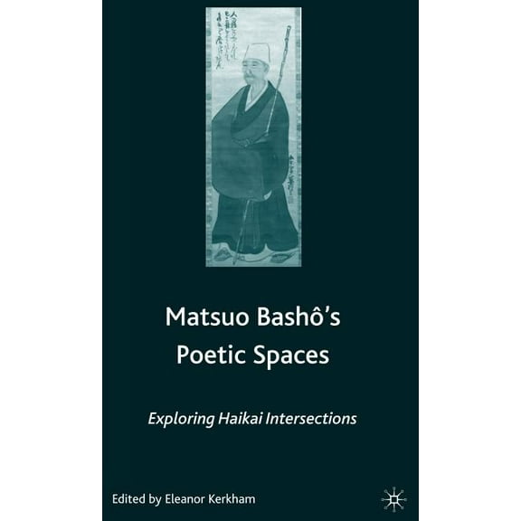 Matsuo Bash?'s Poetic Spaces: Exploring Haikai Intersections, (Hardcover)