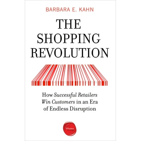 The Shopping Revolution : How Successful Retailers Win Customers in an Era of Endless