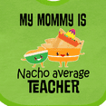 thumbnail image 4 of Inktastic My Mommy is Nacho Average Teacher Boys or Girls Baby Bib, 4 of 4
