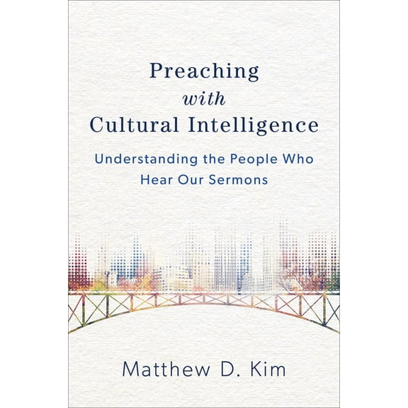 Preaching with Cultural Intelligence: Understanding the People Who Hear Our Sermons, (Paperback)