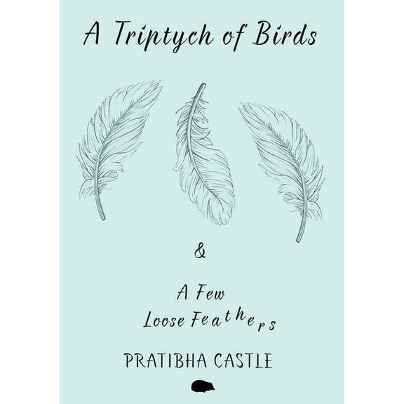 A Triptych of Birds and A Few Loose Feathers, (Paperback)
