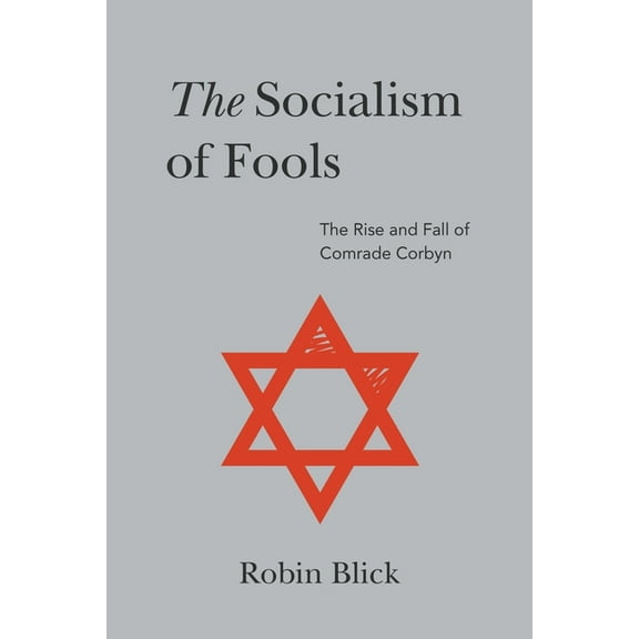 Socialism of Fools (Part II): The Rise and Fall of Comrade Corbyn (Paperback)