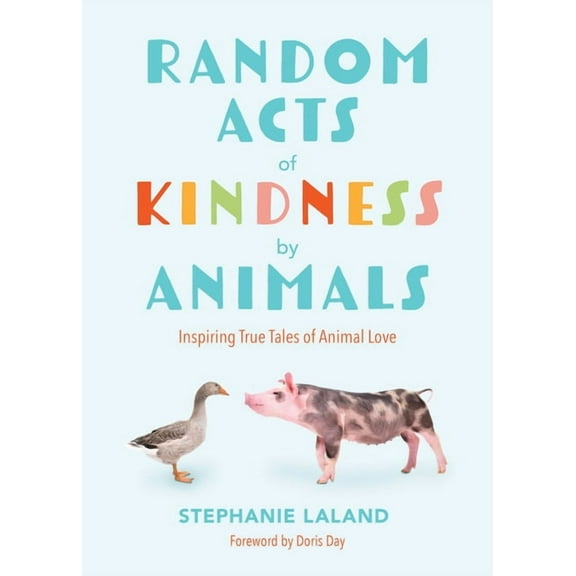 Random Acts of Kindness by Animals: Inspiring True Tales of Animal Love (Animal Stories for Adults, Animal Love Book), (Paperback)