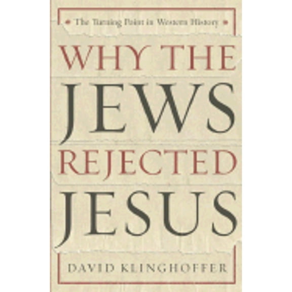 Pre-Owned Why the Jews Rejected Jesus: The Turning Point in Western History (Hardcover) 0385510217 9780385510219