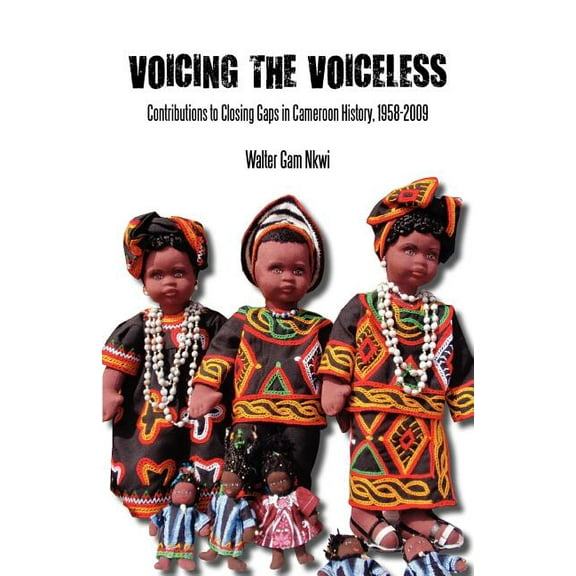 Voicing the Voiceless. Contributions to Closing Gaps in Cameroon History, 1958-2009, (Paperback)