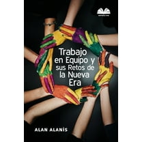 Trabajo en Equipo y sus Retos de la Nueva Era (Paperback)