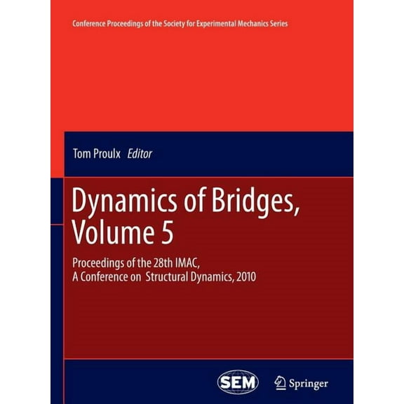 Conference Proceedings of the Society fo Dynamics of Bridges, Volume 5: Proceedings of the 28th Imac, a Conference on Structural Dynamics, 2010, Book 3, (Paperback)