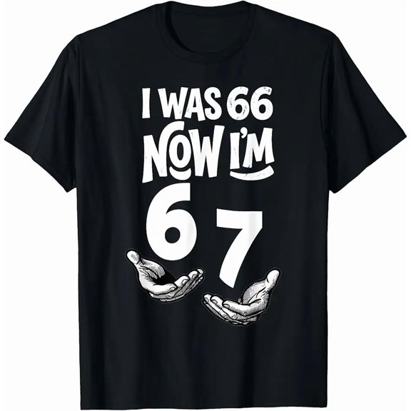 I was 66 Now I’m 67 Funny 67th Birthday Dad Six Seven T-Shirt
