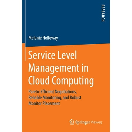 Service Level Management in Cloud Computing : Pareto-Efficient Negotiations, Reliable Monitoring, and Robust Monitor