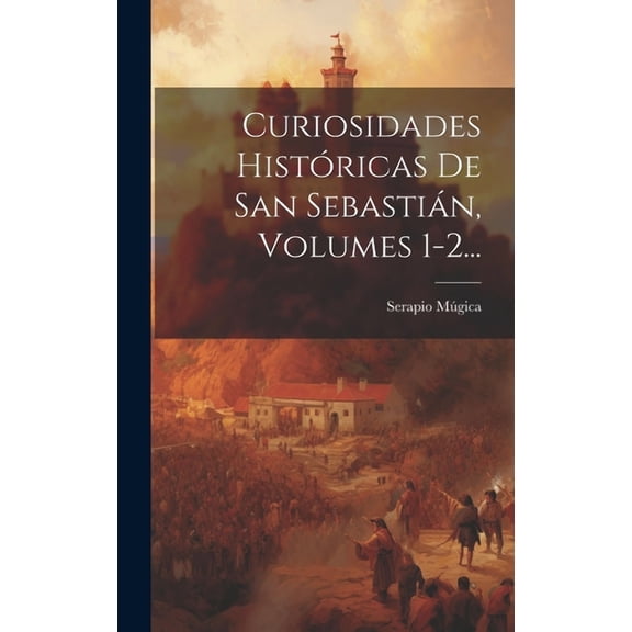 Curiosidades Históricas De San Sebastián, Volumes 1-2... (Hardcover)