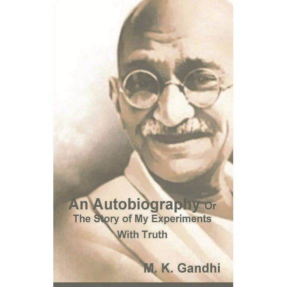 An Autobiography Or The Story of My Experiments With Truth, (Hardcover)