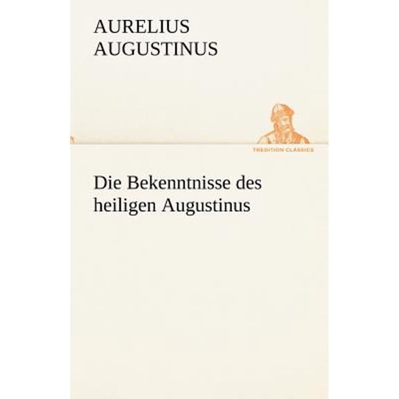 Die Bekenntnisse Des Heiligen Augustinus (Paperback)