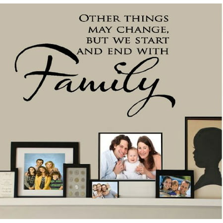 Decal ~ OTHER THINGS MAY CHANGE US, BUT WE START AND END WITH FAMILY ~ WALL DECAL, HOME DECOR 13