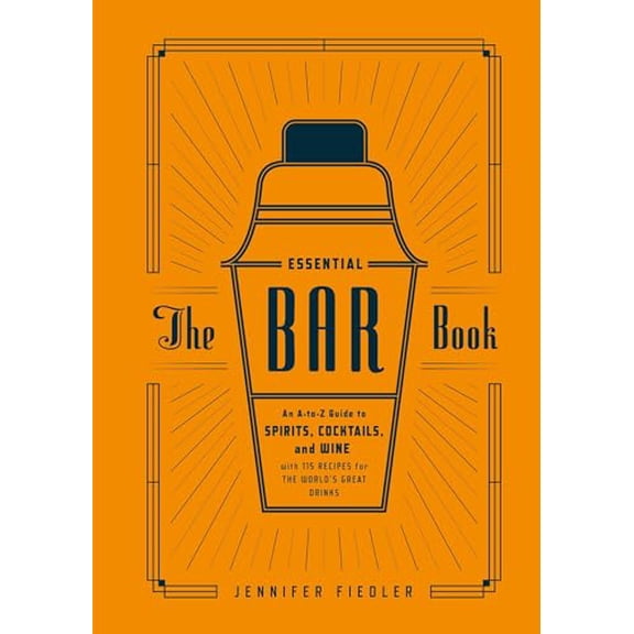Pre-Owned The Essential Bar Book: An A-to-Z Guide to Spirits, Cocktails, and Wine, with 115 Recipes for the World's Great Drinks, 9781607746539, 1607746530, Hardcover,
