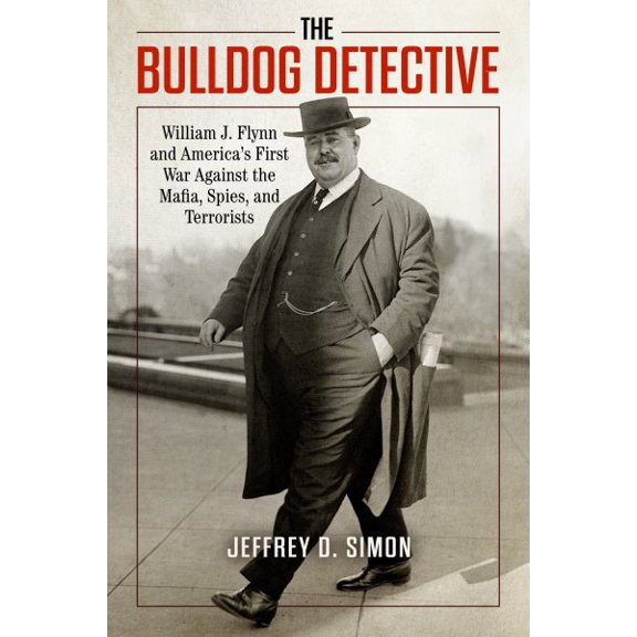 Pre-Owned The Bulldog Detective : William J. Flynn and America's First War against the Mafia, Spies, and Terrorists (Hardcover)