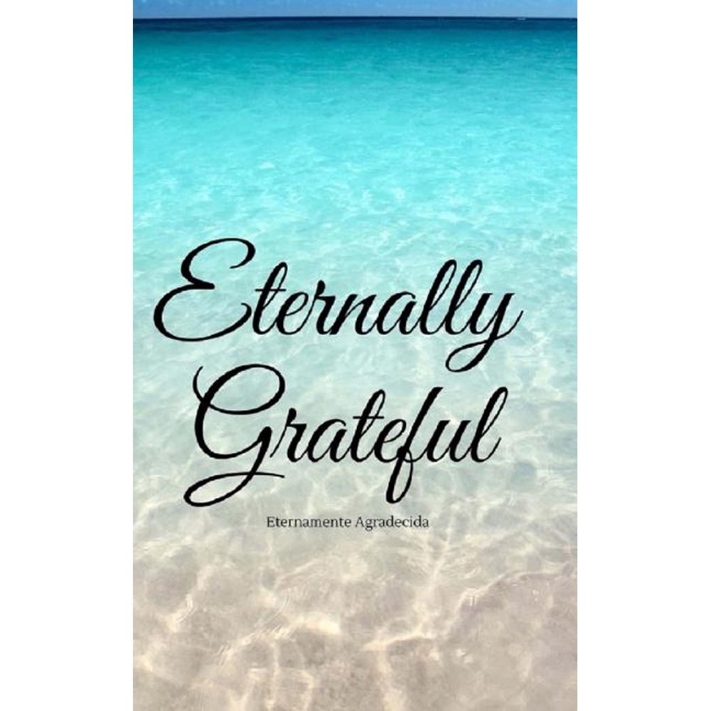 Eternally Grateful Eternamente Agradecia