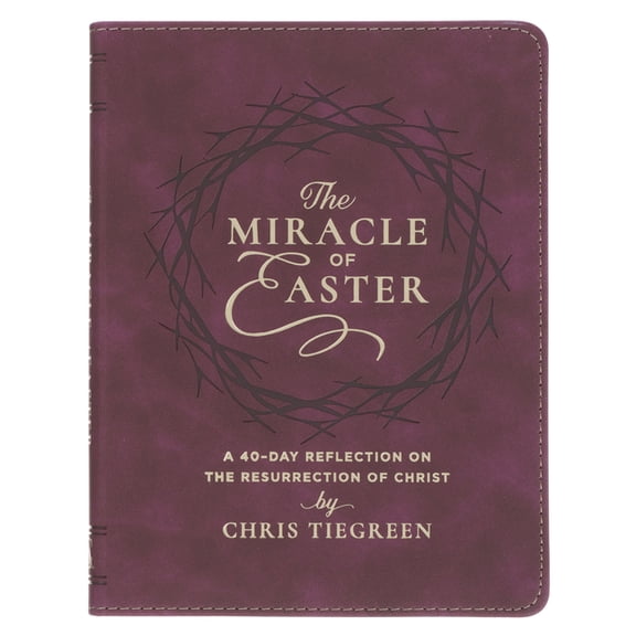 The Miracle of Easter: A 40-Day Reflection on the Resurrection of Christ, (Hardcover)