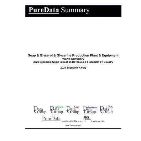 Puredata World Summary: Soap & Glycerol & Glycerine Production Plant & Equipment World Summary: 2020 Economic Crisis Impact on Revenues & Financials by Country (Paperback)