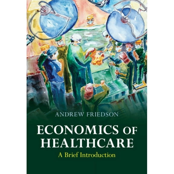 Economics of Healthcare: A Brief Introduction, (Hardcover)
