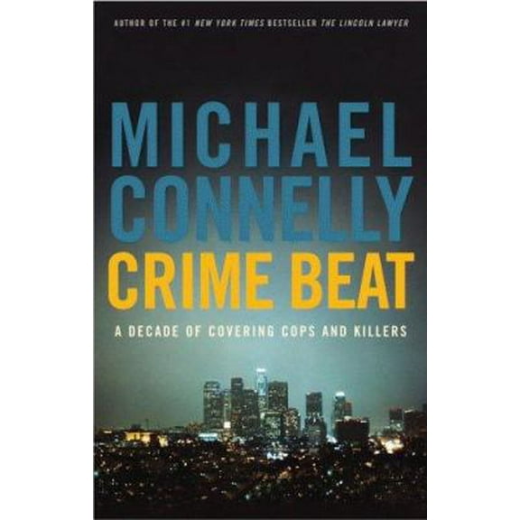 Pre-Owned Crime Beat: A Decade of Covering Cops and Killers (Hardcover) 031615377X 9780316153775