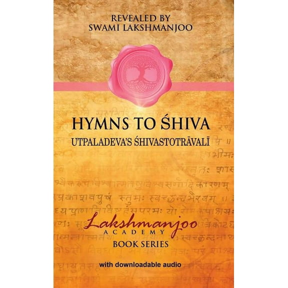 Hymns to Shiva: Songs of Devotion in Kashmir Shaivism; Utpaladeva's Śhivastotrāvalī, (Hardcover)