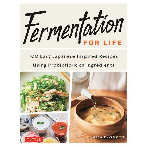 Fermentation for Life: 100 Easy Japanese Inspired Recipes Using Probiotic-Rich Ingredients, (Hardcover)