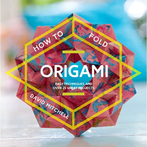 Pre-Owned How to Fold Origami: Easy Techniques and Over 25 Great Projects (Paperback) 1911163272 9781911163275