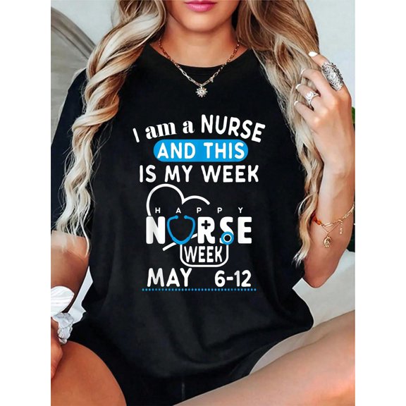 I Am A Nurse This Is My Week Happy Nurse Week May 2025 T-Shirt - 100% Cotton Short Sleeve, Summer & Spring Essential - Women's Clothing Printed Graphic Tee For T-Shirt Lovers