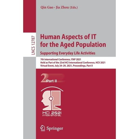 Human Aspects of It for the Aged Population. Supporting Everyday Life Activities : 7th International Conference, Itap 2021, Held as Part of the 23rd Hci International Conference, Hcii 2021, Virtual Event, July 24-29, 2021, Proceedings, Part II (Paperback)