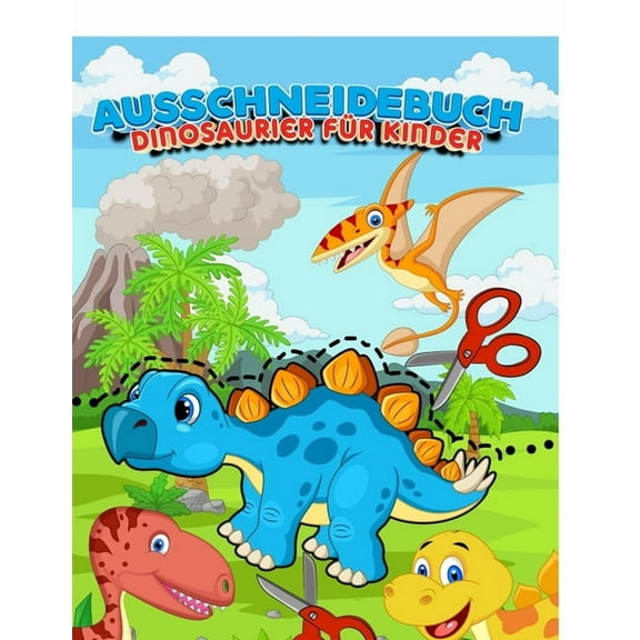Ausschneidebuch Dinosaurier Für Kinder : Bastelset Kinder Ab 3, 4, 5, 6 Jahre - Aktivitätsbücher Ausschneiden Vorschule - Bastelbücher Für Kinder - Feinmotorik Übungen - Kinderbücher Ab 3, 4, 5 Jahre - Schneiden Lernen Und Malen Üben Für Die Schule (Paperback)
