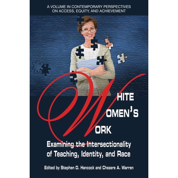 Contemporary Perspectives on Access, Equ White Women's Work: Examining the Intersectionality of Teaching, Identity, and Race(HC), (Hardcover)